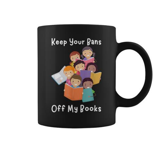 Keep Your Bans Off My Books Anti-Censorship Reader Of Books Graphic Print Coffee Mug - Bookorys AU