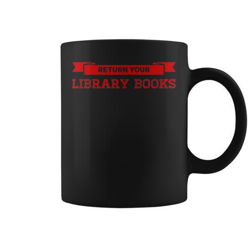 Librarian Return Your Library Books Cute Librarian Library Graphic Print Coffee Mug - Bookorys