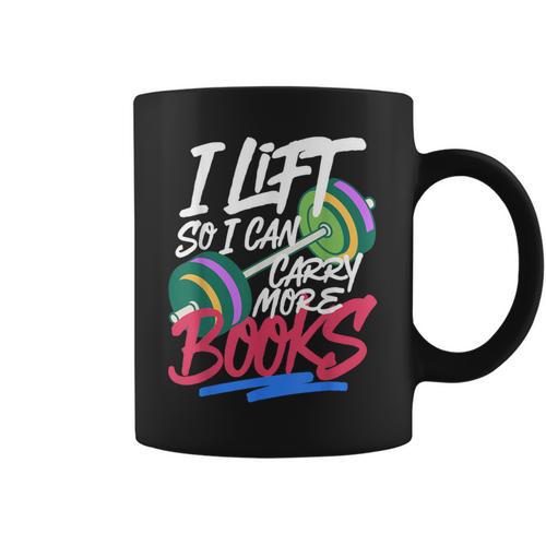 Lift So I Can Carry More Books Lovers Gym Reader Graphic Print Coffee Mug - Bookorys UK