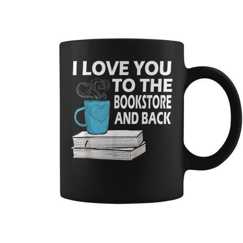 I Love You To The Bookstore And Back Book Readers T-Shirt Graphic Print Coffee Mug - Bookorys CA