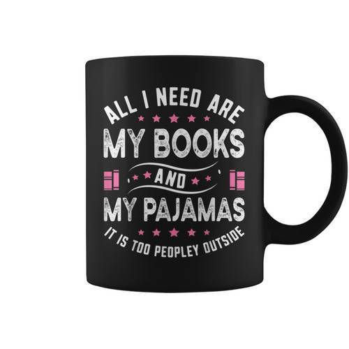 All I Need Are My Books My Pajamas It Is Too Peopley Outside Graphic Print Coffee Mug - Bookorys DE