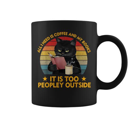 All I Need Is Coffee And My Books It Is Too Peopley Outside Graphic Print Coffee Mug - Bookorys DE