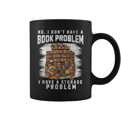 No I Don't Have A Book Problem I Have A Storage Problem Graphic Print Coffee Mug - Bookorys DE