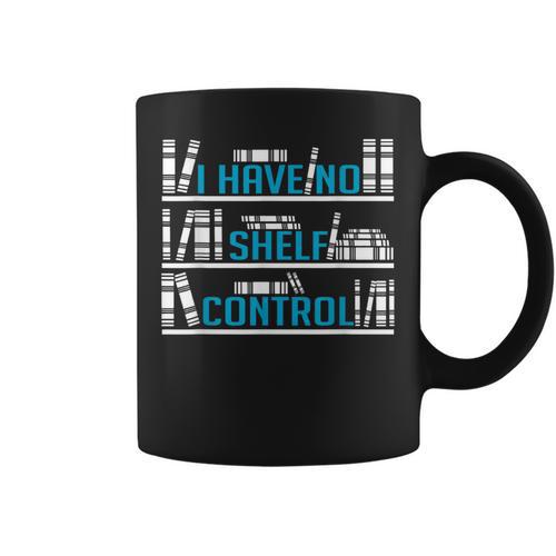I Have No Shelf Control Readers And Book Lovers Graphic Print Coffee Mug - Bookorys