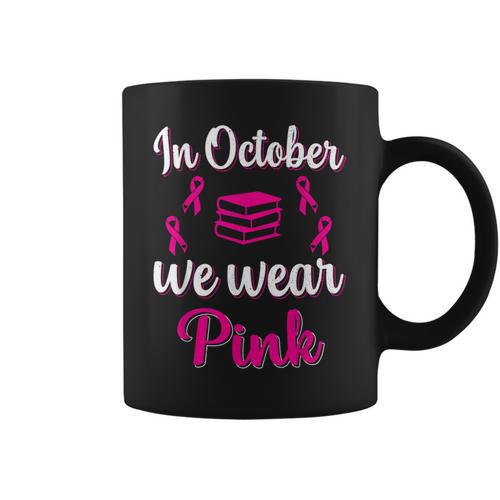 In October We Wear Pink Breast Cancer Awareness Books Lover Graphic Print Coffee Mug - Bookorys