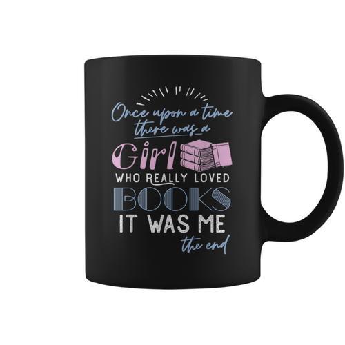 Once Upon A Time There Was A Girl Who Loved Books Shirt Graphic Print Coffee Mug - Bookorys