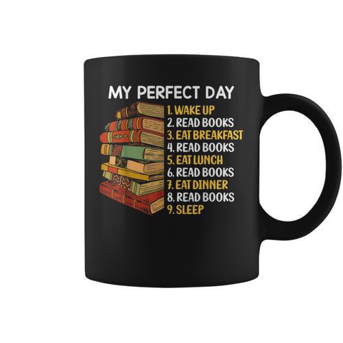 My Perfect Day Wake Up Read Books Funny Book Lover Tee Graphic Print Coffee Mug - Bookorys