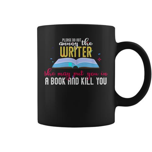 Please Do Not Annoy The Writer She May Put You In a Book And Graphic Print Coffee Mug - Bookorys