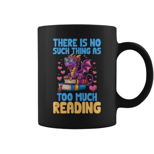 There Is No Such Thing As Too Much Reading Books Dragon Graphic Print Coffee Mug - Bookorys