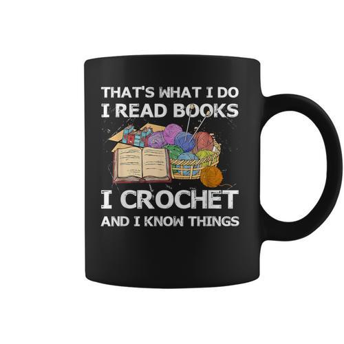 That What I Do I Read Books I Crochet I Know Things Graphic Print Coffee Mug - Bookorys