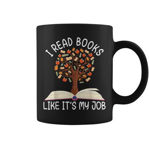 I Read Books Like It's My Job Book Lover Reading Women Men Graphic Print Coffee Mug - Bookorys CA