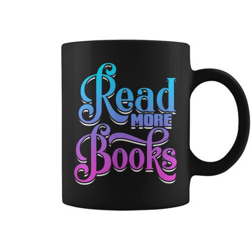 Read More Books Reading Bookworm Book Reader Teacher Men Women Kids Graphic Print Coffee Mug - Bookorys CA