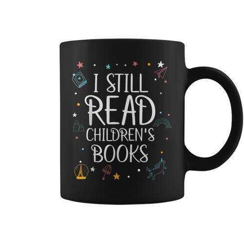 I Still Read Childrens Books For Kindergarten Teacher Graphic Print Coffee Mug - Bookorys