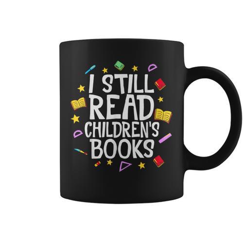 I Still Read Children's Books Reading Books Librarian Graphic Print Coffee Mug - Bookorys