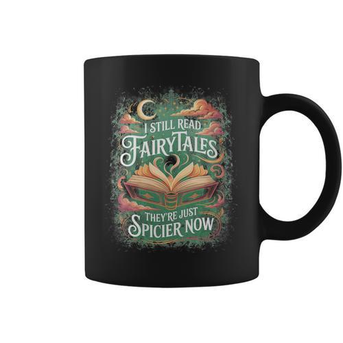 I Still Read Fairytales They'Re Just Spicier Now Book Lovers Graphic Print Coffee Mug - Bookorys