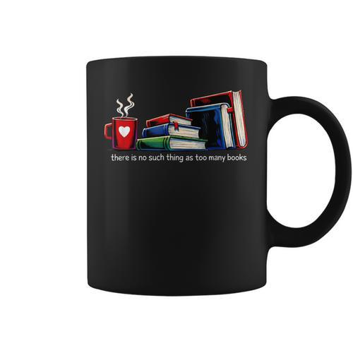 There's No Such Thing As Too Many Books Bookworms Graphic Print Coffee Mug - Bookorys