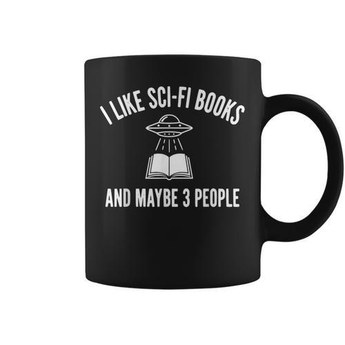 I Like Sci-Fi Books And Maybe 3 People Graphic Print Coffee Mug - Bookorys