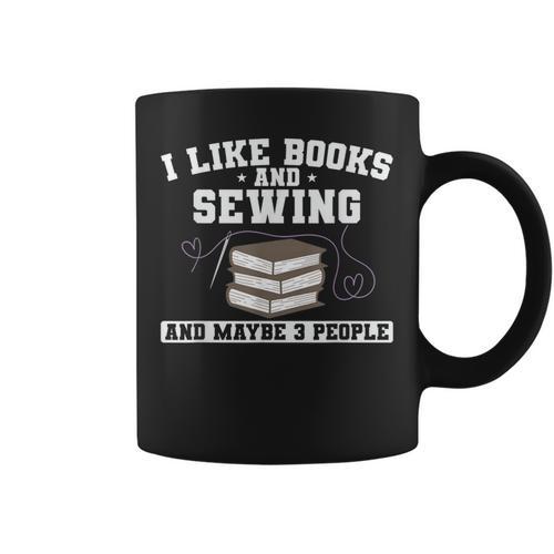 Sew I Like Books And Sewing And Maybe 3 People Graphic Print Coffee Mug - Bookorys