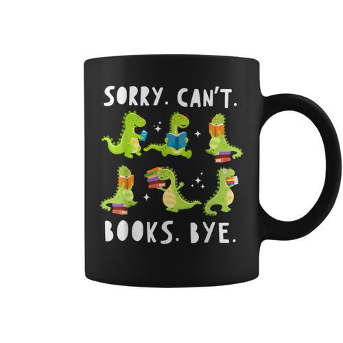 Sorry Can't Books Bye Dinosaur Librarian Bookworm Teacher Graphic Print Coffee Mug - Bookorys