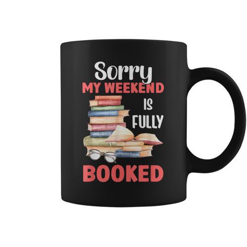 Sorry My Weekend Is Fully Booked Reading Bookworm Book Graphic Print Coffee Mug - Bookorys