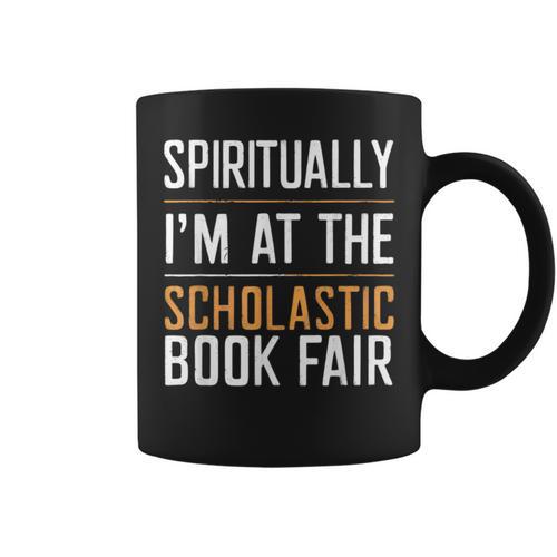Spiritually I'm At The Scholastic Book Fair Graphic Print Coffee Mug - Bookorys