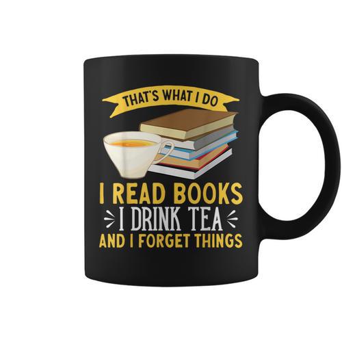 That’s What I Do Read Books I Drink Tea And I Forget Things Graphic Print Coffee Mug - Bookorys AU