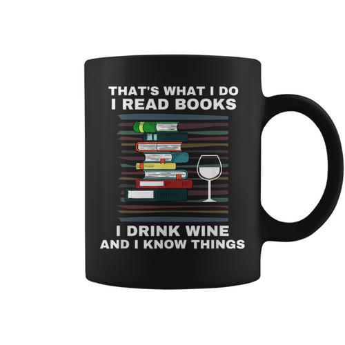 That's What I Do I Read Books I Drink Wine Know Things Graphic Print Coffee Mug - Bookorys