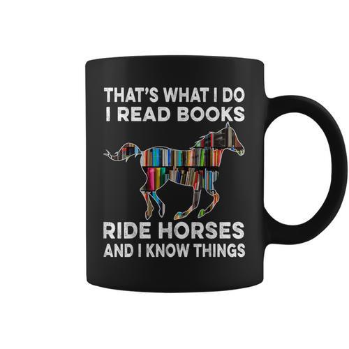 That's What I Do I Read Books And Ride Horses & Know Things Graphic Print Coffee Mug - Bookorys