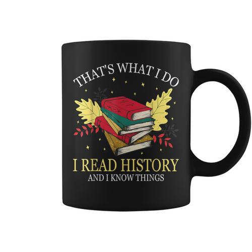 That's What I Do I Read History And I Know Things Book Lover Graphic Print Coffee Mug - Bookorys UK