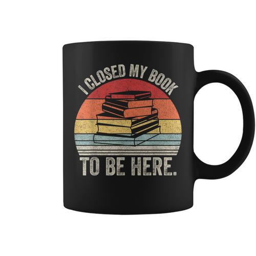 Vintage Retro I Closed My Book To Be Here Reader Graphic Print Coffee Mug - Bookorys CA