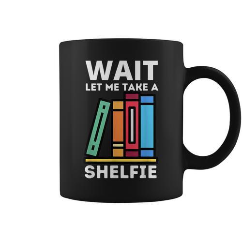 Wait Let Me Take A Shelfie Bookworm Book Pun Nerd Graphic Print Coffee Mug - Bookorys