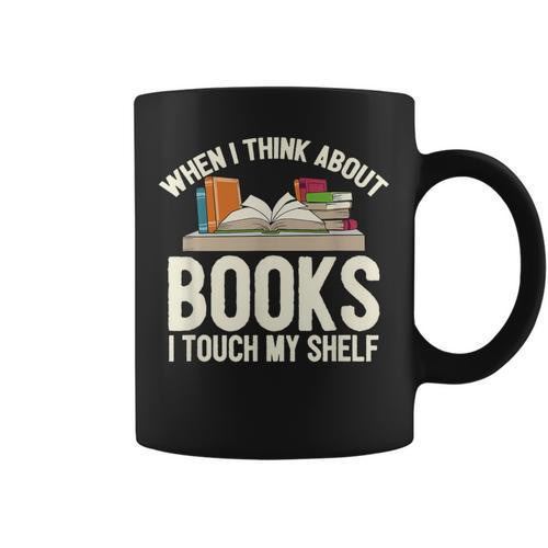When I Think About Books I Touch My Shelf Book Lovers Read Graphic Print Coffee Mug - Bookorys CA
