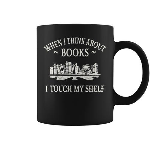 When I Think About Books I Touch My Shelf Romantasy Lover Graphic Print Coffee Mug - Bookorys AU
