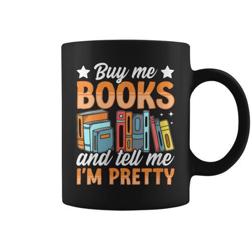 Women's Buy Me Books And Tell Me I'm Pretty Graphic Print Coffee Mug - Bookorys