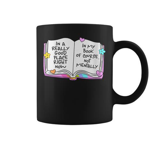 Women's Good Place Right Now In My Book Of Course Not Mentally Graphic Print Coffee Mug - Bookorys