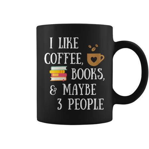 Women's Reader Quote I Like Coffee Books & Maybe 3 People Reading Graphic Print Coffee Mug - Bookorys