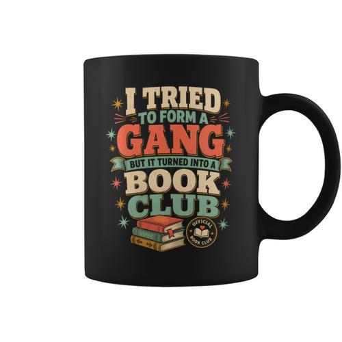 Women's I Tried To Form A Gang But It Turned Into A Book Club Graphic Print Coffee Mug - Bookorys