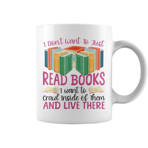 Book Reading I Don't Want To Just Read Books I Want To Crawl Graphic Print Coffee Mug - Bookorys