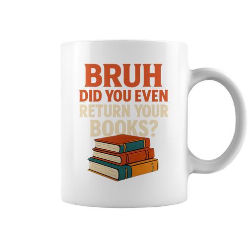 Bruh Did You Even Return Your Books Typography Premium Tri-Blend Graphic Print Coffee Mug - Bookorys