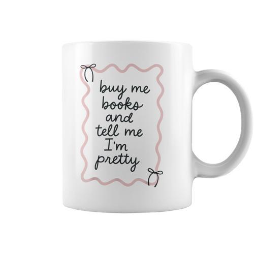 Buy Me Books And Tell Me I'm Pretty Book Lover Tee Graphic Print Coffee Mug - Bookorys