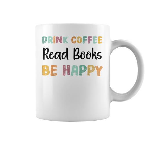 Drink Coffee Read Books Be Happy Book Lovers Reading Teacher Men Women Kids Graphic Print Coffee Mug - Bookorys