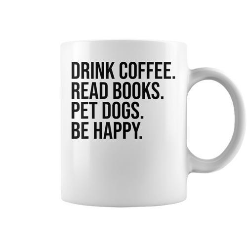 Drink Coffee Read Books Pet Dogs Be Happy Dog Men Women Graphic Print Coffee Mug - Bookorys