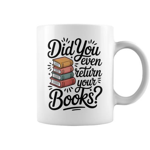 Did You Even Return Your Books Librarian Library Graphic Print Coffee Mug - Bookorys