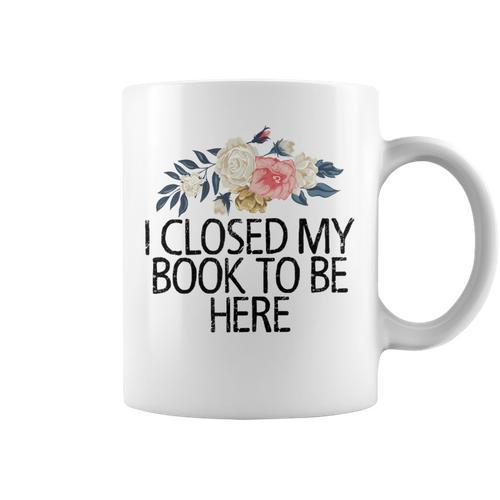 Floral Flowers I Closed My Book To Be Here Graphic Print Coffee Mug - Bookorys CA