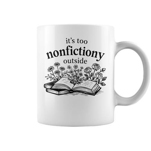 It's Too Nonfictiony Outside Book Lover Graphic Print Coffee Mug - Bookorys