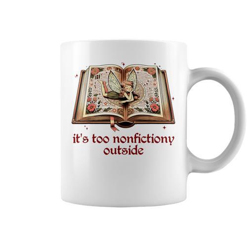 It’s Too Nonfictiony Outside Fantasy Fictional Book Lover Graphic Print Coffee Mug - Bookorys