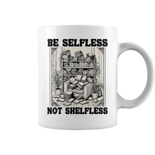 Be Selfless Not Shelfless Book Lover Bookworm Reading Graphic Print Coffee Mug - Bookorys DE