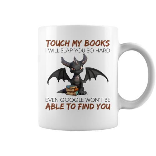 Touch My Books I Will Slap You So Hard Even Google Dragon Graphic Print Coffee Mug - Bookorys UK