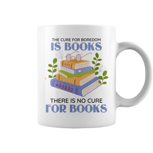 Women's The Cure For Boredom Is Books There Is No Cure For Books Graphic Print Coffee Mug - Bookorys