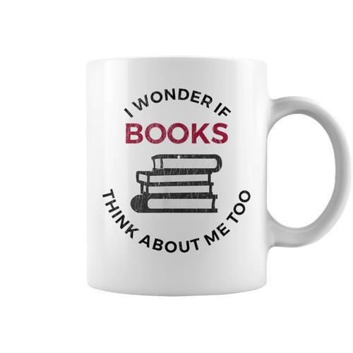 I Wonder If Books Think About Me Too Reading T-Shirt Graphic Print Coffee Mug - Bookorys CA